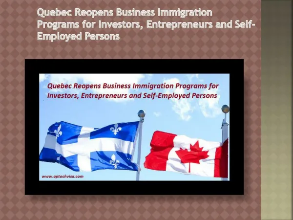 Quebec Reopens Business Immigration Programs for Investors, Entrepreneurs and Self-Employed Persons