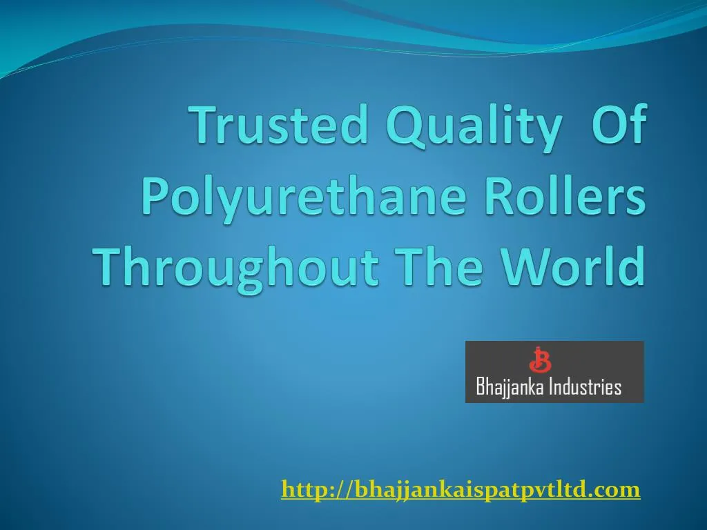 trusted quality of polyurethane rollers throughout the world