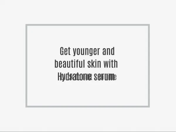 Get younger and beautiful skin with Hydratone serum