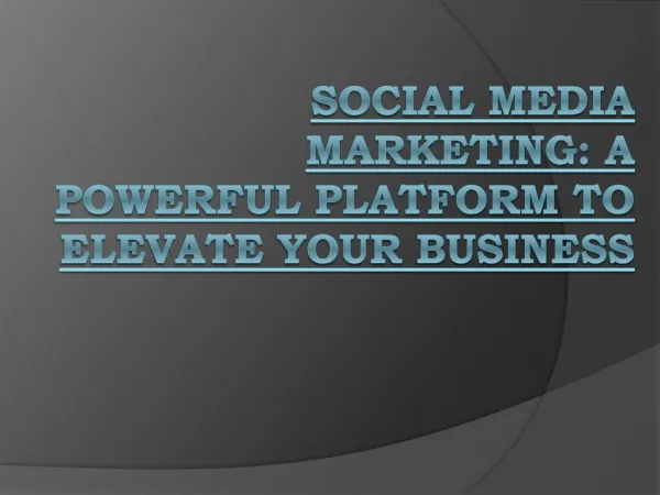 Social Media Marketing: A Powerful Platform To Elevate Your Business