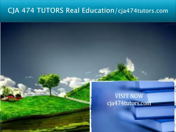 CJA 474 TUTORS Real Education/cja474tutors.com