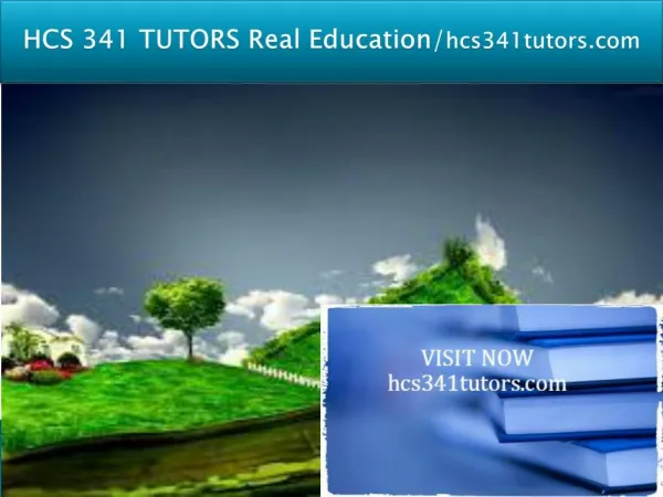 HCS 341 TUTORS Real Education/hcs341tutors.com