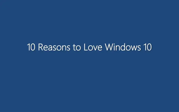 10 Reasons to Love Windows 10