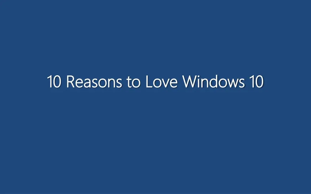 10 reasons to love windows 10