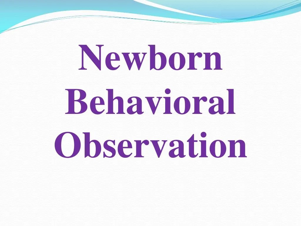 newborn behavioral observation