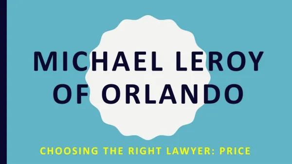 Michael LeRoy of Orlando - Choosing The Right Lawyer - Price