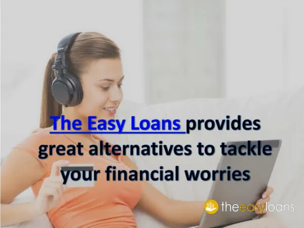 The Easy Loans provides great alternatives to tackle your financial worries