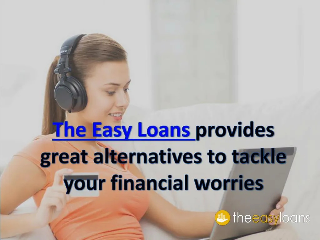 the easy loans provides great alternatives to tackle your financial worries