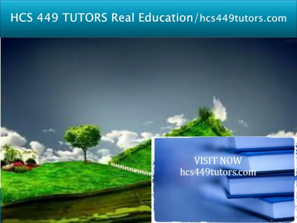 HCS 449 TUTORS Real Education/hcs449tutors.com
