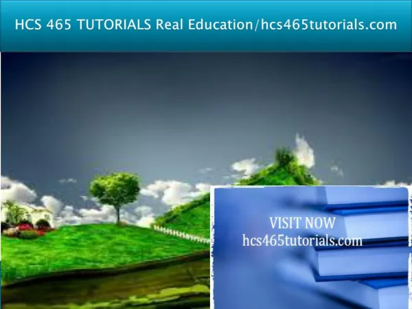 HCS 465 TUTORIALS Real Education/hcs465tutorials.com