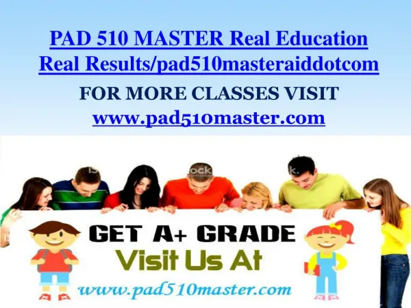 PAD 510 MASTER Real Education Real Results/pad510masteraiddotcom