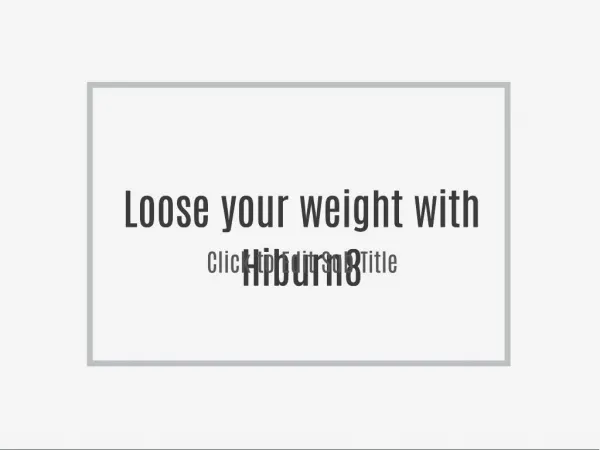 Loose your weight with Hiburn8