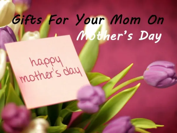 Gifts For Your Mom On Mother’s Day
