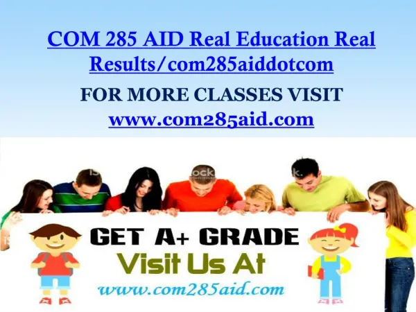 COM 285 AID Real Education Real Results/com285aiddotcom