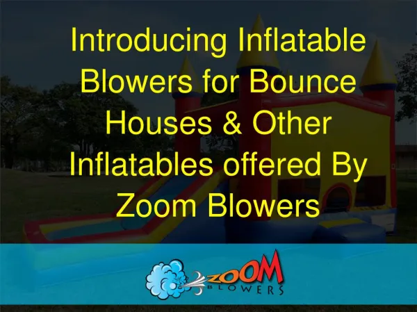 Introducing Inflatable Blowers for Bounce Houses & Other Inflatables offered By Zoom Blowers