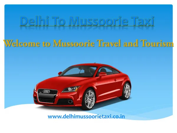 Delhi to Mussoorie Taxi | cab | Taxi Delhi to Mussoorie