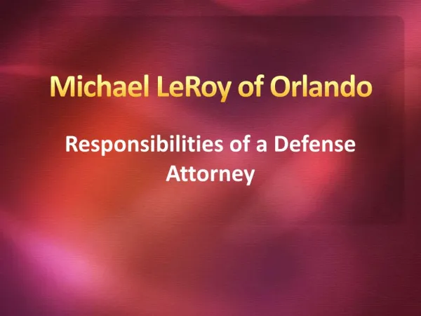 Michael LeRoy of Orlando - Responsibilities of a Defense Attorney