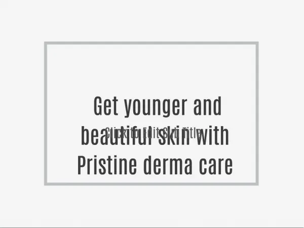 Get younger and beautiful skin with Pristine derma care