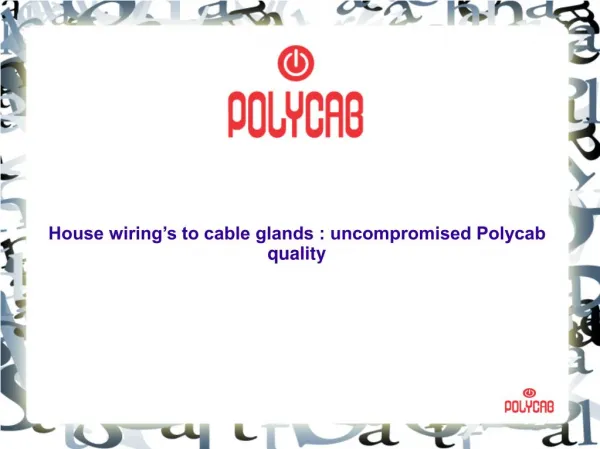 House wirings to cable glands: uncompromised Polycab quality