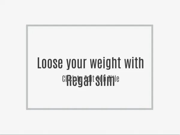 Loose your weight with Regal slim