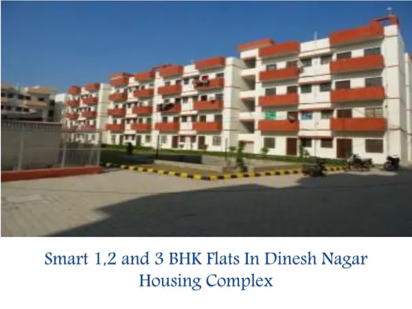 Smart 1,2 and 3 BHK Flats In Dinesh Nagar Housing Complex