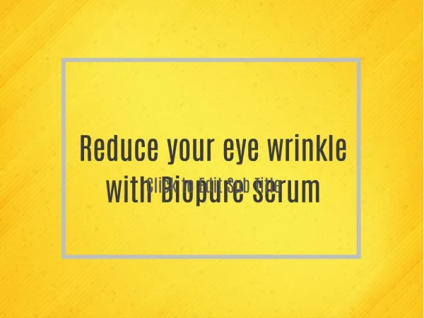 Reduce your eye wrinkle with Biopure serum