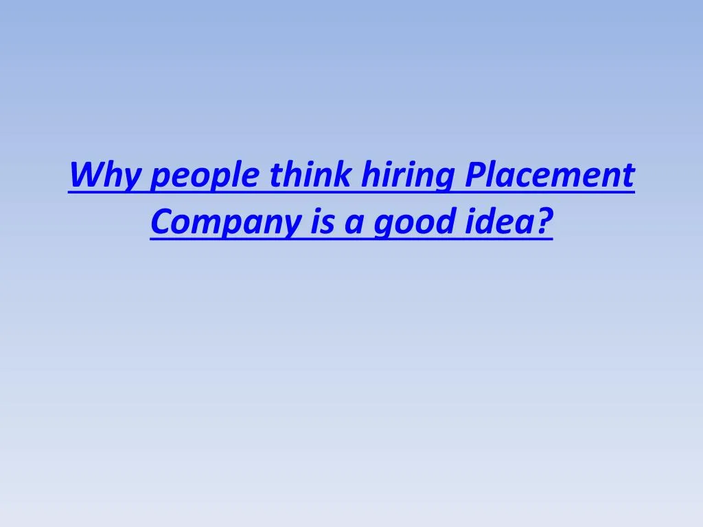 why people think hiring placement company is a good idea