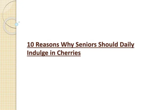 10 Reasons Why Seniors Should Daily Indulge in Cherries