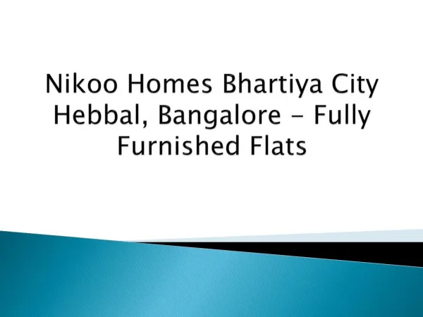 Nikoo Homes Bhartiya City Hebbal, Bangalore - Fully Furnished Flats