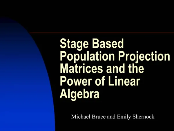 Stage Based Population Projection Matrices and the Power of Linear Algebra