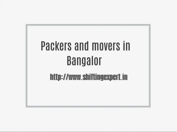 Packers and Movers Bangalore @ http://www.shiftingexpert.in/packers-and-movers-bangalore.html