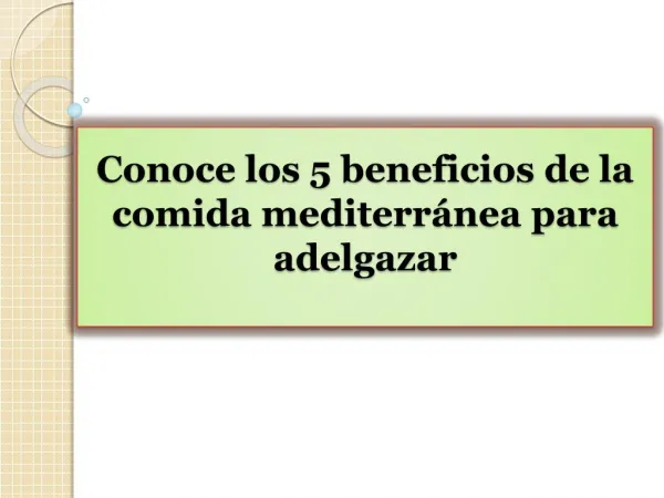 Conoce los 5 beneficios de la comida mediterránea para adelgazar