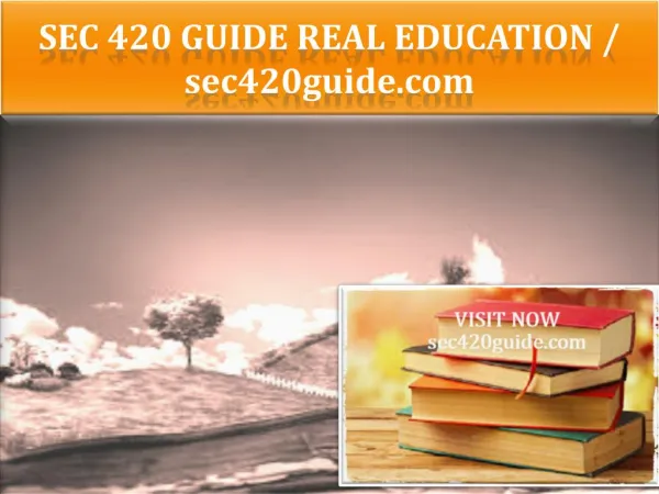 SEC 420 GUIDE Real Education / sec420guide.com