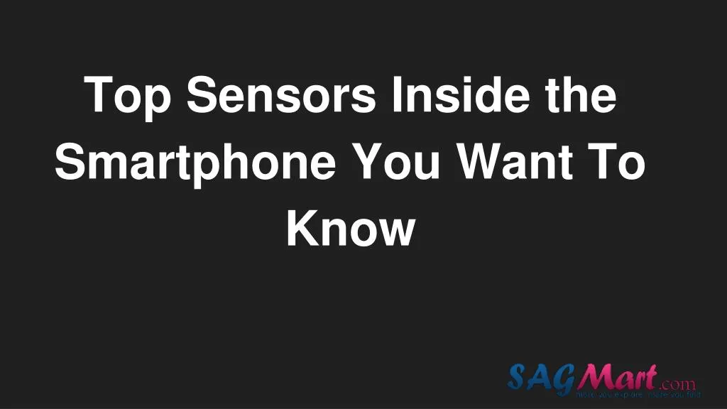 top sensors inside the smartphone you want to know