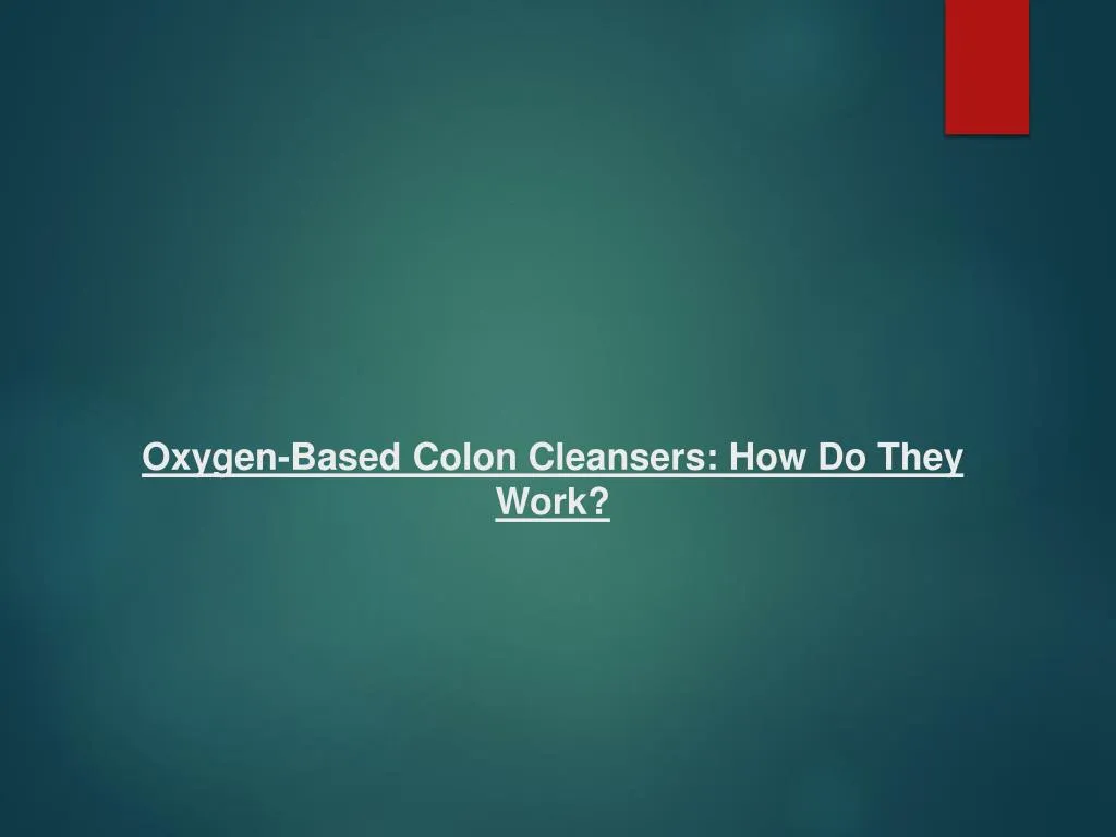 oxygen based colon cleansers how do they work