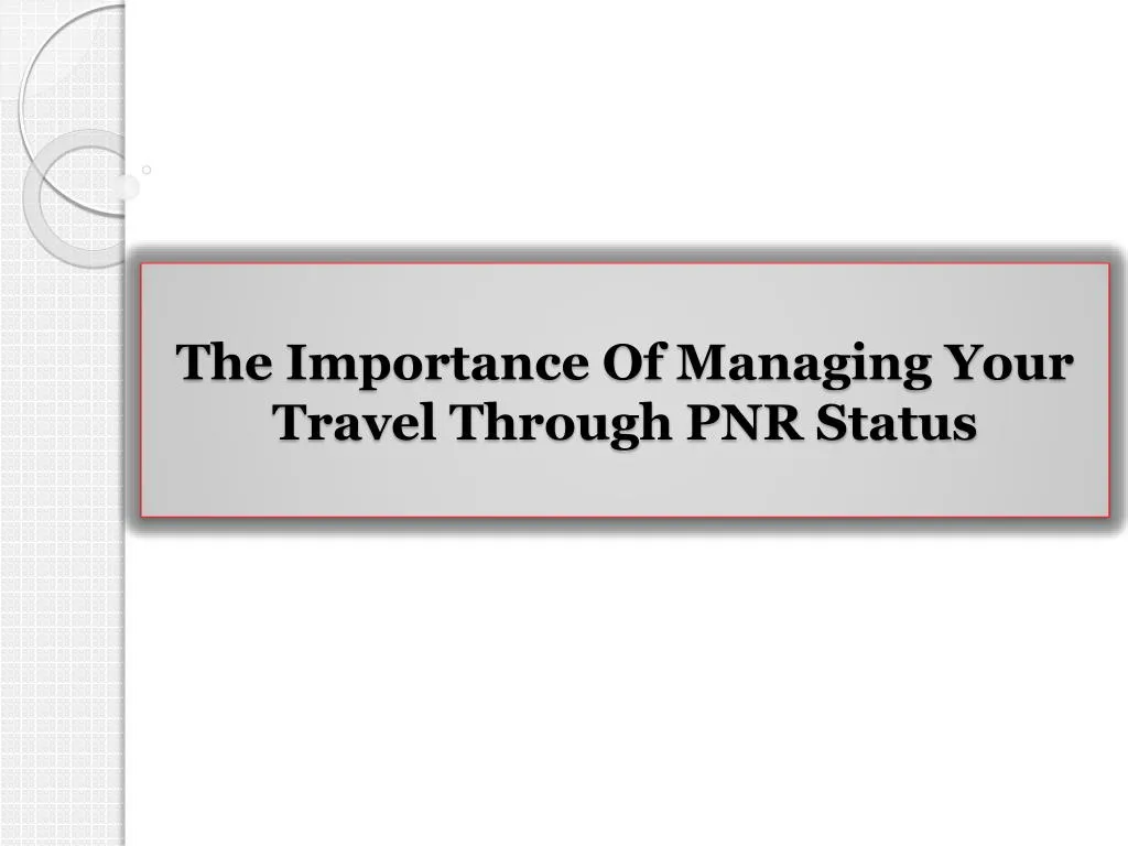 the importance of managing your travel through pnr status