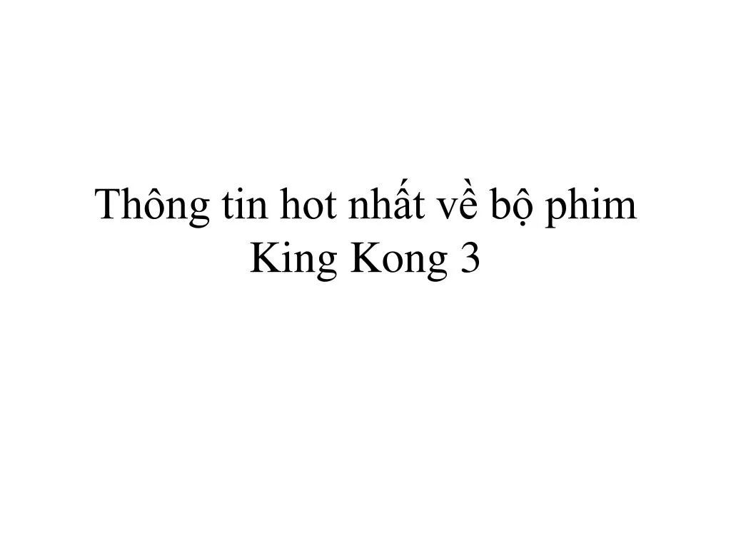 th ng tin hot nh t v b phim king kong 3