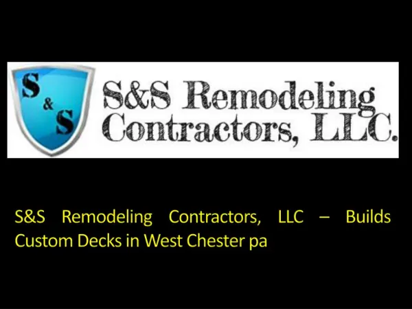 S&S Remodeling Contractors, LLC – Builds Custom Decks in West Chester pa