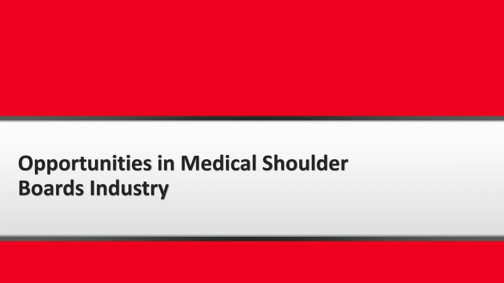 opportunities in medical shoulder boards industry