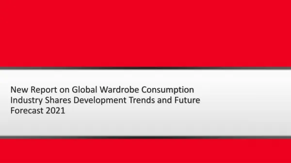 New Report on Global Wardrobe Consumption Industry Shares Development Trends and Future Forecast 2021