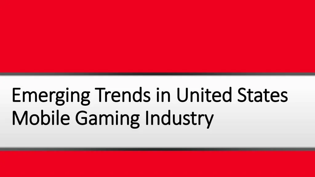 emerging trends in united states mobile gaming industry