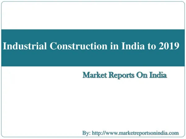 Industrial Construction in India to 2019