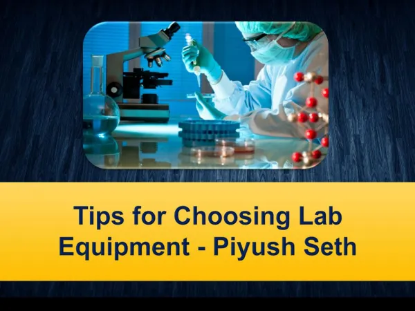 Tips for Choosing Lab Equipment - Piyush Seth