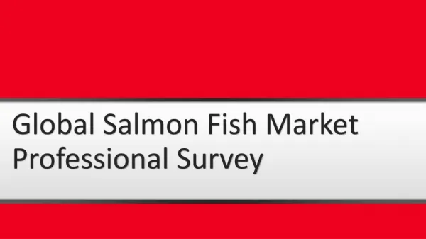 Global Salmon Fish Market Professional Survey Report Now Available At Market Reports World