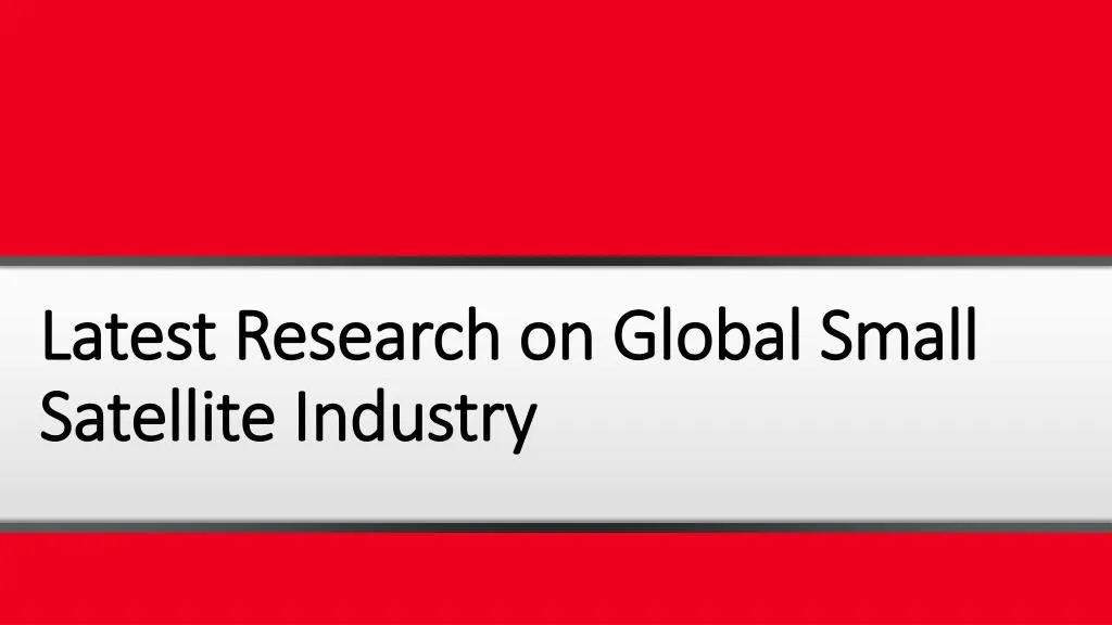 latest research on global small satellite industry