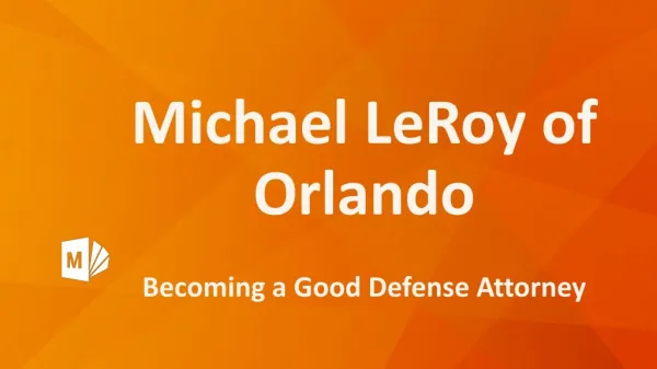 Michael LeRoy of Orlando - Becoming a Good Defense Attorney