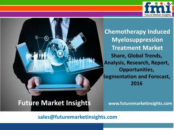 Chemotherapy Induced Myelosuppression Treatment MarketVolume Forecast and Value Chain Analysis 2016-2026Myelosuppression
