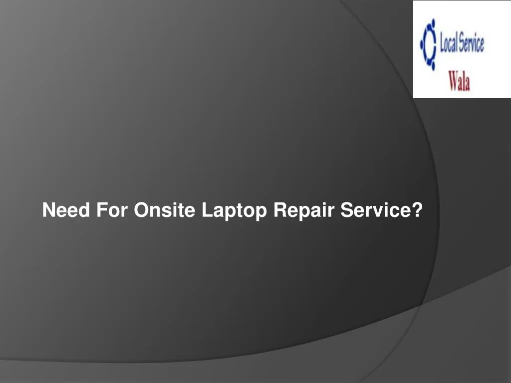 need for onsite laptop repair service