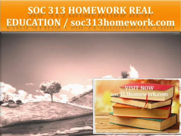 SOC 313 HOMEWORK Real Education / soc313homework.com