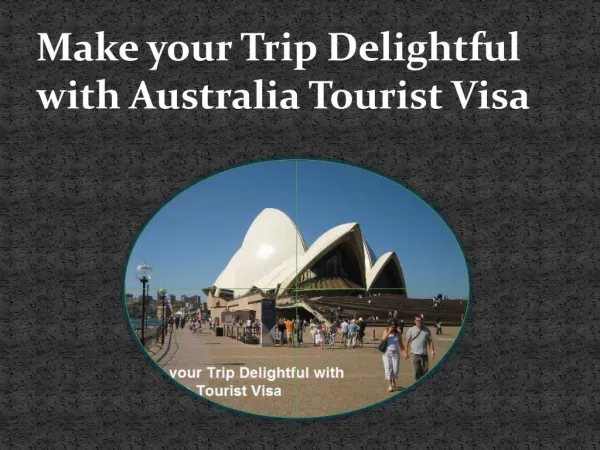 Make your Trip Delightful with Australia Tourist Visa